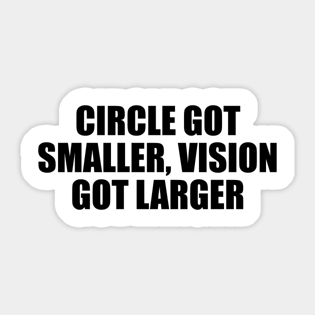 Circle got smaller, vision got larger Sticker by D1FF3R3NT